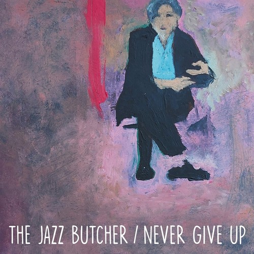 The jazz butcher never give - the,